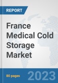 France Medical Cold Storage Market: Prospects, Trends Analysis, Market Size and Forecasts up to 2030- Product Image