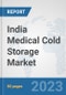 India Medical Cold Storage Market: Prospects, Trends Analysis, Market Size and Forecasts up to 2030 - Product Thumbnail Image