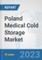 Poland Medical Cold Storage Market: Prospects, Trends Analysis, Market Size and Forecasts up to 2030 - Product Image
