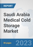 Saudi Arabia Medical Cold Storage Market: Prospects, Trends Analysis, Market Size and Forecasts up to 2030- Product Image