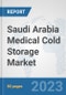 Saudi Arabia Medical Cold Storage Market: Prospects, Trends Analysis, Market Size and Forecasts up to 2030 - Product Image