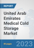 United Arab Emirates Medical Cold Storage Market: Prospects, Trends Analysis, Market Size and Forecasts up to 2030- Product Image