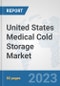 United States Medical Cold Storage Market: Prospects, Trends Analysis, Market Size and Forecasts up to 2030 - Product Thumbnail Image