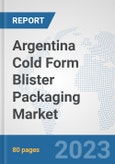 Argentina Cold Form Blister Packaging Market: Prospects, Trends Analysis, Market Size and Forecasts up to 2030- Product Image