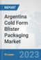 Argentina Cold Form Blister Packaging Market: Prospects, Trends Analysis, Market Size and Forecasts up to 2030 - Product Image