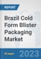 Brazil Cold Form Blister Packaging Market: Prospects, Trends Analysis, Market Size and Forecasts up to 2030 - Product Image