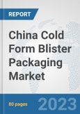 China Cold Form Blister Packaging Market: Prospects, Trends Analysis, Market Size and Forecasts up to 2030- Product Image