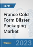 France Cold Form Blister Packaging Market: Prospects, Trends Analysis, Market Size and Forecasts up to 2030- Product Image