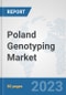 Poland Genotyping Market: Prospects, Trends Analysis, Market Size and Forecasts up to 2030 - Product Image