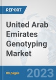 United Arab Emirates Genotyping Market: Prospects, Trends Analysis, Market Size and Forecasts up to 2030- Product Image