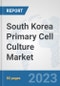 South Korea Primary Cell Culture Market: Prospects, Trends Analysis, Market Size and Forecasts up to 2030 - Product Image