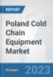 Poland Cold Chain Equipment Market: Prospects, Trends Analysis, Market Size and Forecasts up to 2030 - Product Image