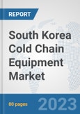 South Korea Cold Chain Equipment Market: Prospects, Trends Analysis, Market Size and Forecasts up to 2030- Product Image