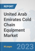 United Arab Emirates Cold Chain Equipment Market: Prospects, Trends Analysis, Market Size and Forecasts up to 2030- Product Image