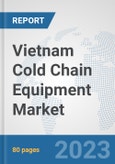 Vietnam Cold Chain Equipment Market: Prospects, Trends Analysis, Market Size and Forecasts up to 2030- Product Image
