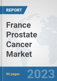 France Prostate Cancer Market: Prospects, Trends Analysis, Market Size and Forecasts up to 2030- Product Image