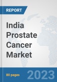 India Prostate Cancer Market: Prospects, Trends Analysis, Market Size and Forecasts up to 2030- Product Image