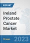 Ireland Prostate Cancer Market: Prospects, Trends Analysis, Market Size and Forecasts up to 2030 - Product Image