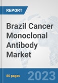 Brazil Cancer Monoclonal Antibody Market: Prospects, Trends Analysis, Market Size and Forecasts up to 2030- Product Image