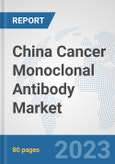 China Cancer Monoclonal Antibody Market: Prospects, Trends Analysis, Market Size and Forecasts up to 2030- Product Image