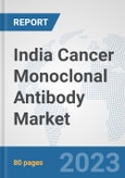 India Cancer Monoclonal Antibody Market: Prospects, Trends Analysis, Market Size and Forecasts up to 2030- Product Image