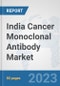 India Cancer Monoclonal Antibody Market: Prospects, Trends Analysis, Market Size and Forecasts up to 2030 - Product Image