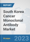 South Korea Cancer Monoclonal Antibody Market: Prospects, Trends Analysis, Market Size and Forecasts up to 2030- Product Image