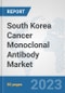 South Korea Cancer Monoclonal Antibody Market: Prospects, Trends Analysis, Market Size and Forecasts up to 2030 - Product Image