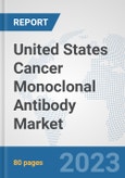 United States Cancer Monoclonal Antibody Market: Prospects, Trends Analysis, Market Size and Forecasts up to 2030- Product Image