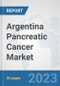 Argentina Pancreatic Cancer Market: Prospects, Trends Analysis, Market Size and Forecasts up to 2030 - Product Image