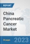 China Pancreatic Cancer Market: Prospects, Trends Analysis, Market Size and Forecasts up to 2030 - Product Thumbnail Image