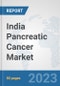 India Pancreatic Cancer Market: Prospects, Trends Analysis, Market Size and Forecasts up to 2030 - Product Image