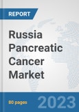 Russia Pancreatic Cancer Market: Prospects, Trends Analysis, Market Size and Forecasts up to 2030- Product Image
