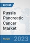 Russia Pancreatic Cancer Market: Prospects, Trends Analysis, Market Size and Forecasts up to 2030 - Product Image