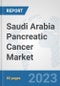 Saudi Arabia Pancreatic Cancer Market: Prospects, Trends Analysis, Market Size and Forecasts up to 2030 - Product Thumbnail Image