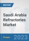 Saudi Arabia Refractories Market: Prospects, Trends Analysis, Market Size and Forecasts up to 2030 - Product Image