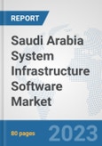 Saudi Arabia System Infrastructure Software Market: Prospects, Trends Analysis, Market Size and Forecasts up to 2030- Product Image