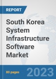 South Korea System Infrastructure Software Market: Prospects, Trends Analysis, Market Size and Forecasts up to 2030- Product Image
