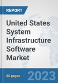 United States System Infrastructure Software Market: Prospects, Trends Analysis, Market Size and Forecasts up to 2030- Product Image