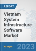 Vietnam System Infrastructure Software Market: Prospects, Trends Analysis, Market Size and Forecasts up to 2030- Product Image