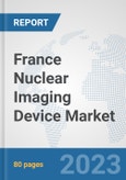 France Nuclear Imaging Device Market: Prospects, Trends Analysis, Market Size and Forecasts up to 2030- Product Image