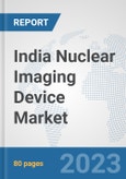 India Nuclear Imaging Device Market: Prospects, Trends Analysis, Market Size and Forecasts up to 2030- Product Image