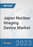 Japan Nuclear Imaging Device Market: Prospects, Trends Analysis, Market Size and Forecasts up to 2030- Product Image