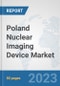 Poland Nuclear Imaging Device Market: Prospects, Trends Analysis, Market Size and Forecasts up to 2030 - Product Image