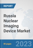 Russia Nuclear Imaging Device Market: Prospects, Trends Analysis, Market Size and Forecasts up to 2030- Product Image