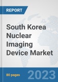 South Korea Nuclear Imaging Device Market: Prospects, Trends Analysis, Market Size and Forecasts up to 2030- Product Image