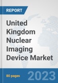 United Kingdom Nuclear Imaging Device Market: Prospects, Trends Analysis, Market Size and Forecasts up to 2030- Product Image
