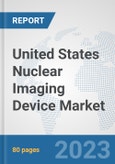 United States Nuclear Imaging Device Market: Prospects, Trends Analysis, Market Size and Forecasts up to 2030- Product Image