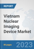 Vietnam Nuclear Imaging Device Market: Prospects, Trends Analysis, Market Size and Forecasts up to 2030- Product Image