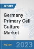 Germany Primary Cell Culture Market: Prospects, Trends Analysis, Market Size and Forecasts up to 2030- Product Image